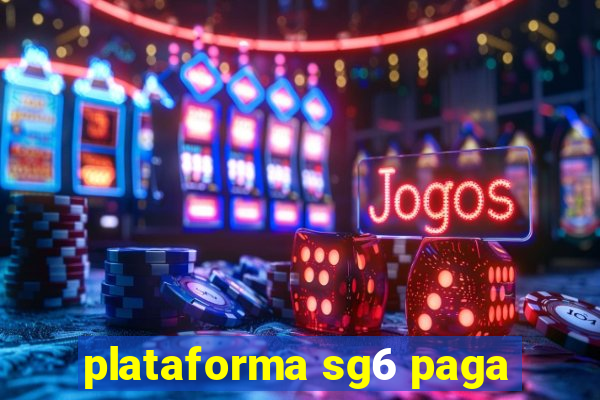 plataforma sg6 paga